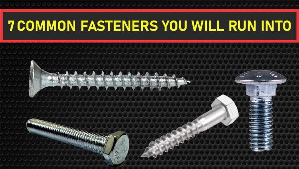 7 Most common fasteners you will run into